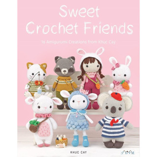 Sweet Crochet Friends Amigurumi Creations from Khuc Cay Khuc Cay Paperback