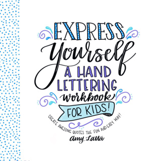 Express Yourself: A Hand Lettering Workbook for Kids: Create Awesome Quotes the Fun & Easy Way! Paperback