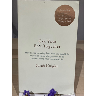Get Your Sh*t Together by Sarah Knigh