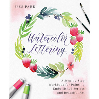 Watercolor Lettering: A Step-by-Step Workbook for Painting Embellished Scripts and Beautiful Art Paperback – Illustrated