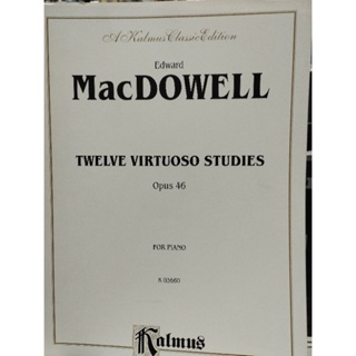 KALMUS EDITION - MACDOWELL - TWELVE VIRTUOSO STUDIES OPUS.46 FOR PIANO (ALF)029156083217