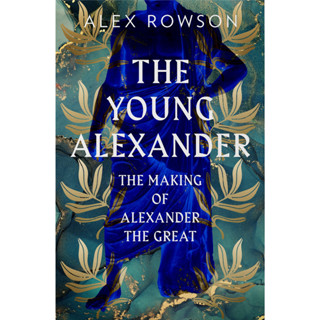 The Young Alexander The Making of Alexander the Great