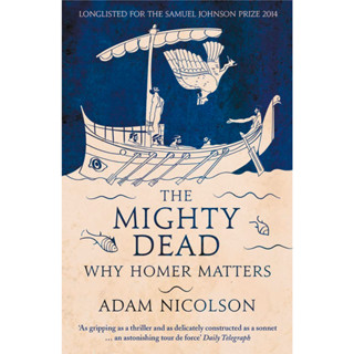 The Mighty Dead: Why Homer Matters Paperback