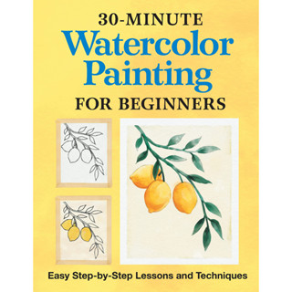 30-Minute Watercolor Painting for Beginners: Easy Step-by-Step Lessons and Techniques Paperback