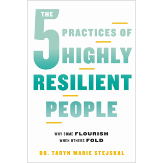 หนังสือภาษาอังกฤษ The 5 Practices of Highly Resilient People: Why Some Flourish When Others Fold by Dr. Taryn Marie