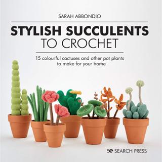 Stylish Succulents to Crochet 15 Colourful Cactuses and Other Pot Plants to Make for Your Home Sarah Abbondio Hardback