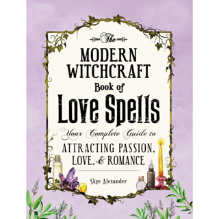 The Modern Witchcraft Book of Love Spells : Your Complete Guide to Attracting Passion, Love, and Romance