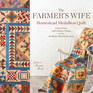 The Farmers Wife Homestead Medallion Quilt: Letters From a 1910s Pioneer Woman and the 121 Blocks That Tell Her Story
