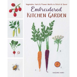 Embroidered Kitchen Garden: Vegetable, Herb & Flower Motifs to Stitch & Savor Paperback – Illustrated