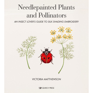 Needlepainted Plants and Pollinators: An insect lover’s guide to silk shading embroidery Hardcover
