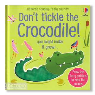 DKTODAY หนังสือ USBORNE DONT TICKLE THE CROCODILE! TOUCHY-FEELY SOUNDS **หนังสือมีเสียง**