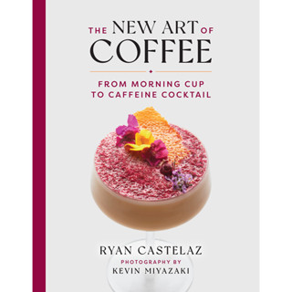 หนังสือภาษาอังกฤษ The New Art of Coffee: From Morning Cup to Caffeine Cocktail