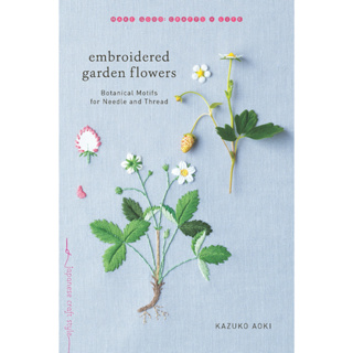 Embroidered Garden Flowers: Botanical Motifs for Needle and Thread Paperback