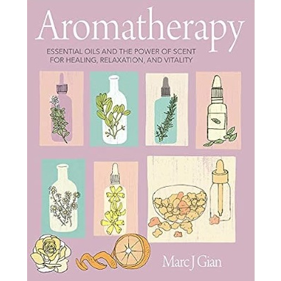 Aromatherapy : Essential Oils and the Power of Scent for Healing ...
