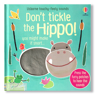 DKTODAY หนังสือ USBORNE DONT TICKLE THE HIPPO! TOUCHY-FEELY SOUNDS **หนังสือมีเสียง**
