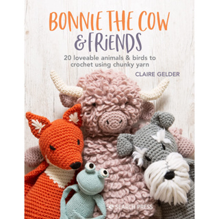 Bonnie the Cow &amp; Friends: 20 loveable animals &amp; birds to crochet using chunky yarn Paperback