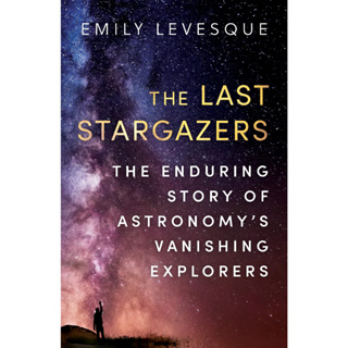 The Last Stargazers The Enduring Story of Astronomys Vanishing Explorers Paperback
