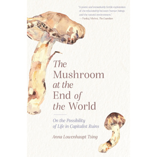 The Mushroom at the End of the World On the Possibility of Life in Capitalist Ruins Anna Lowenhaupt Tsing Paperback