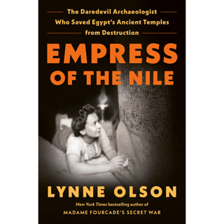 Empress of the Nile: The Daredevil Archaeologist Who Saved Egypts Ancient Temples from Destruction Hardcover