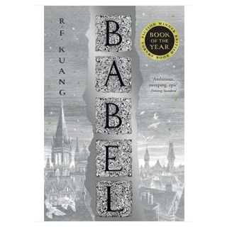 Babel Or the Necessity of Violence: An Arcane History of the Oxford Translators Revolution R. F. Kuang