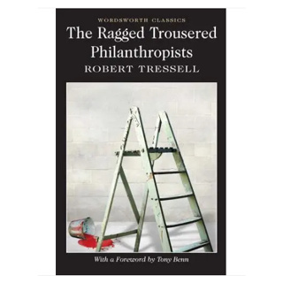 The Ragged Trousered Philanthropists - Wordsworth Classics Robert Tressell (author), Lionel Kelly