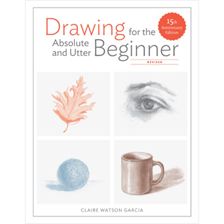 Drawing for the Absolute and Utter Beginner Claire Watson Garcia