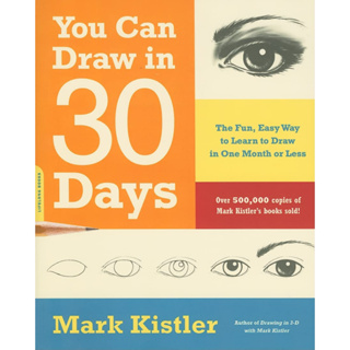You Can Draw in 30 Days the Fun, Easy Way to Learn to Draw in One Month or Less Mark Kistler