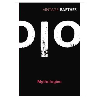 Mythologies - Vintage Classics Roland Barthes (author), Annette Lavers (translator), Sian Reynolds (translator)