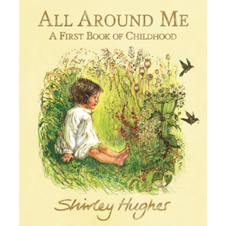 All Around Me A First Book of Childhood Shirley Hughes, Shirley Hughes