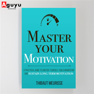 【หนังสือภาษาอังกฤษ】Master Your Motivation: A Practical Guide to Unstick Yourself, Build Momentum and Sustain