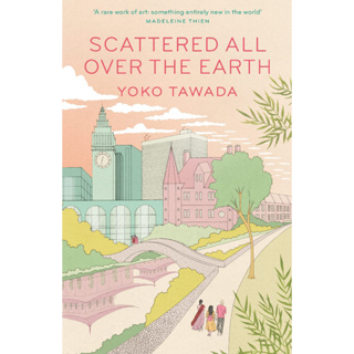 Scattered All Over the Earth Yoko Tawada (author), Margaret Mitsutani (translator)