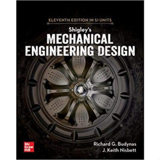 (C221) 9789813158986 SHIGLEYS MECHANICAL ENGINEERING DESIGN (SI UNITS) ผู้แต่ง : RICHARD BUDYNAS et al.