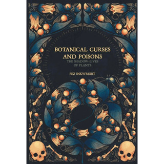 หนังสือภาษาอังกฤษ Botanical Curses and Poisons: The Shadow-Lives of Plants by Fez Inkwright