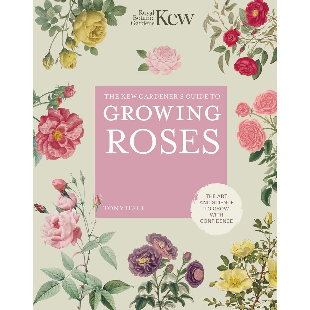 The Kew Gardener's Guide to Growing Roses The Art and Science to Grow ...