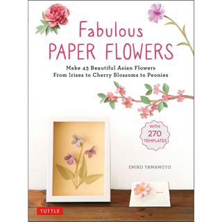 Fabulous Paper Flowers Make 43 Beautiful Asian Flowers: From Irises to Cherry Blossoms to Peonies