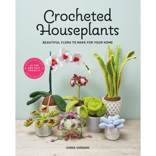 Crocheted Houseplants Beautiful Flora to Make for Your Home Emma Varnam Paperback