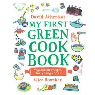 My First Green Cook Book David Atherton (author), Alice Bowsher (illustrator) Hardback