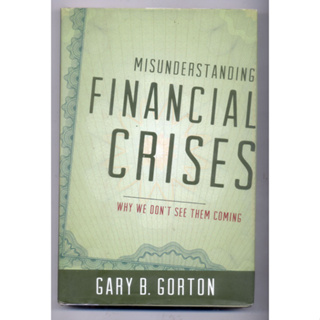 หนังสือมือสอง Misunderstanding Financial Crises: Why We Dont See Them Coming by Gary B. Gorton Sale Used Book