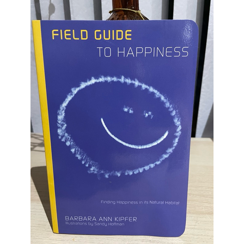 Field Guide to Happiness Finding Happiness in Its Natural Habitat