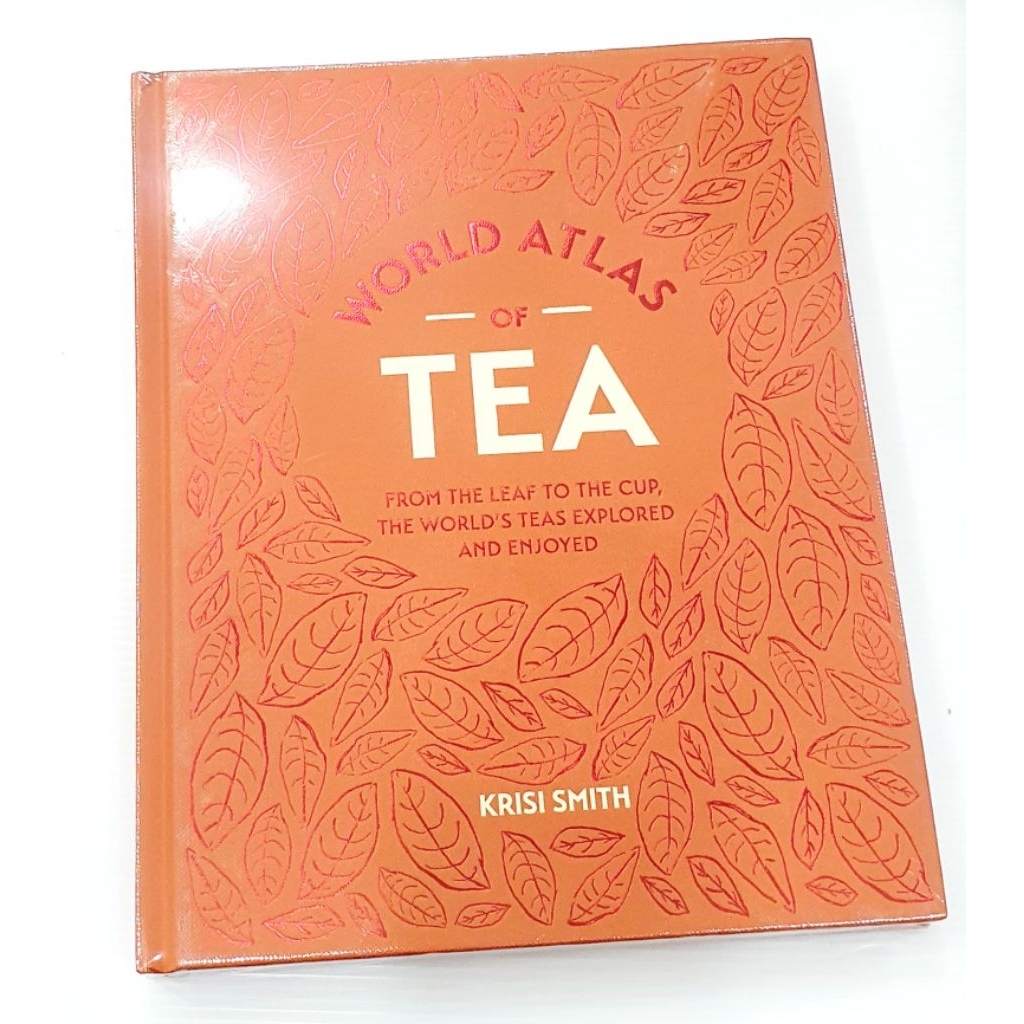 World Atlas of Tea: From the leaf to the cup, the world's teas explored ...
