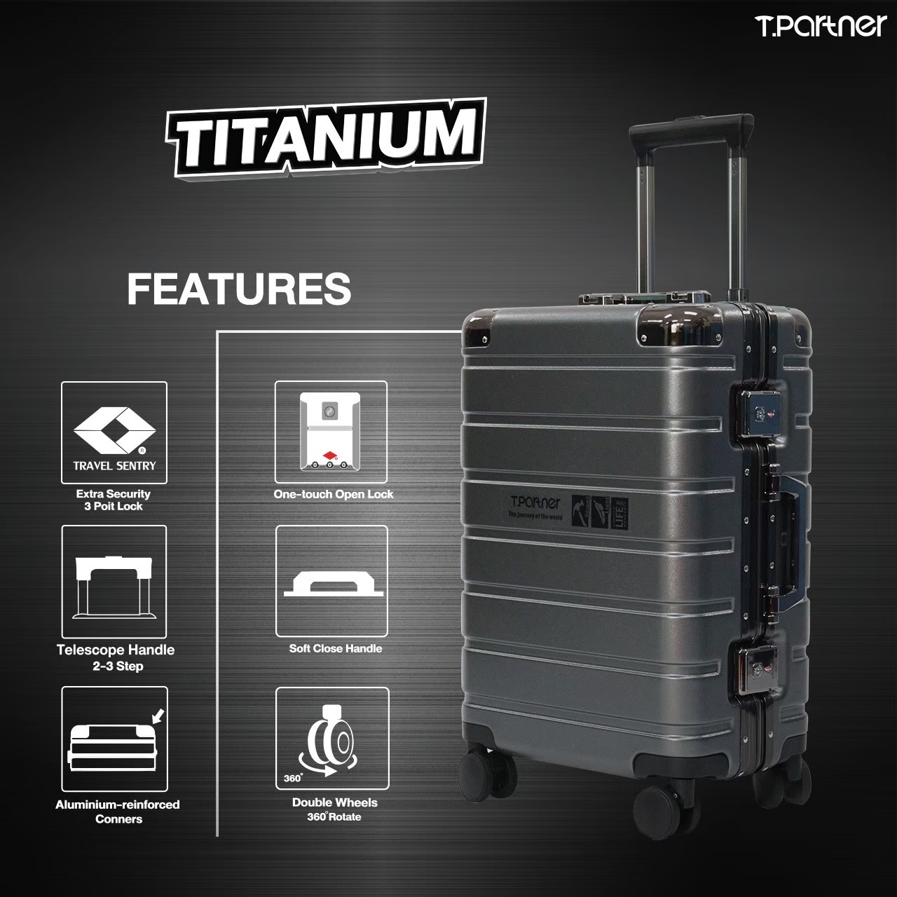 Tpartner รุ่น Titanium กระเป๋าเดินทางโครงสร้างอลูมิเนียม เสริมมุมกันกระแทก แข็งแรงทนทานทุกมิติ พร้อมระบบ TSA Lock One touch ใช้งานง่าย